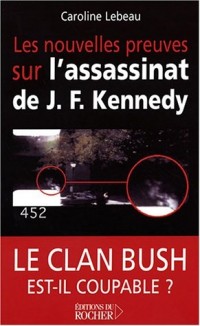Les nouvelles preuves sur l'assassinat de J. F. Kennedy : Le clan Bush est-il coupable ?