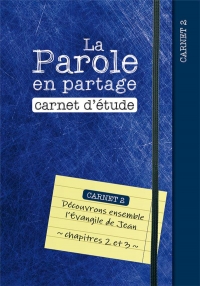 La Parole en partage. Carnet d’étude 2: Découvrons ensemble l’Évangile de Jean, chapitres 2 et 3