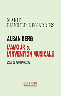 Alban berg, l'amour ou l'invention musicale