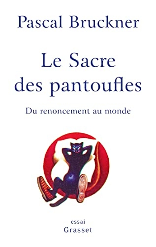 Le sacre des pantoufles : Du renoncement au monde (essai français)
