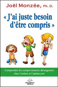 J'ai juste besoin d'être compris ! Comprendre les comportements dérangeants chez l'enfant et l'adolescent