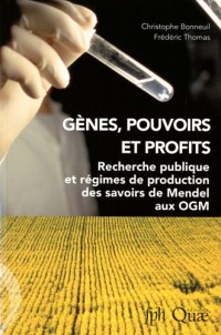 Gènes, pouvoirs et profits: Recherche publique et régimes de production des savoirs de mendel aux OGM