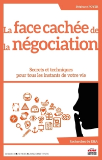 La face cachée de la négociation: Secrets et techniques pour les leaders d'aujourd'hui et de demain