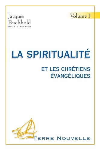 La spiritualité et les chrétiens évangéliques. Volume I - 2e édition