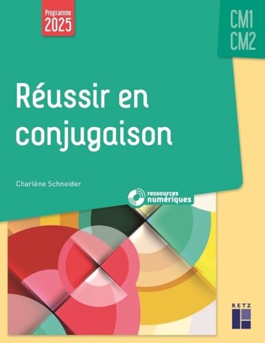 Réussir en conjugaison CM1-CM2 Programmes 2025 - + ressources numériques