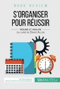 S'organiser pour réussir de David Allen (analyse de livre)