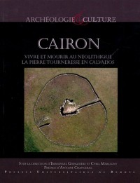 Cairon : vivre et mourir au néolithique : La Pierre Tourneresse en Calvados