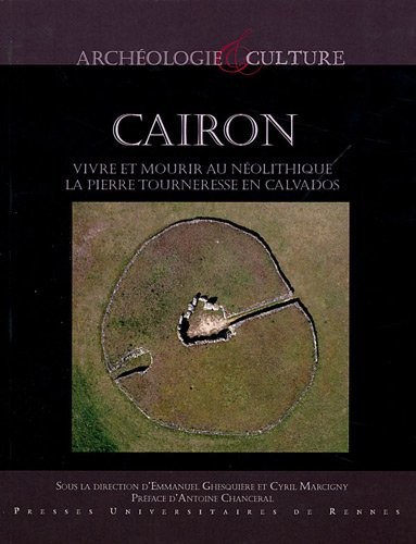 Cairon : vivre et mourir au néolithique : La Pierre Tourneresse en Calvados