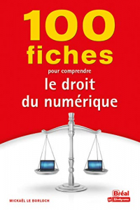 100 Fiches pour Comprendre le Droit du Numerique