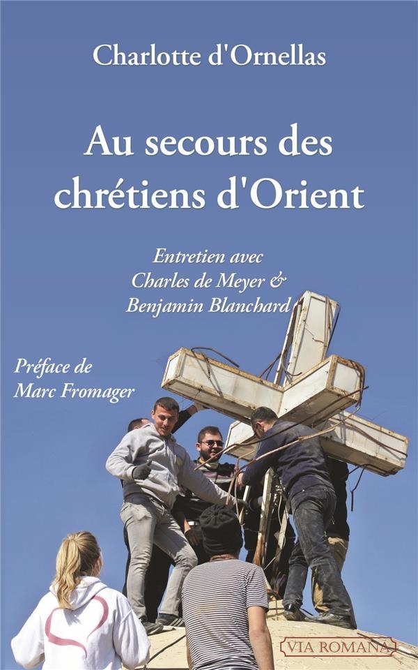 AU SECOURS DES CHRÉTIENS D'ORIENT : ENTRETIEN AVEC CHARLES DE MEYER ET BENJAMIN BLANCHARD