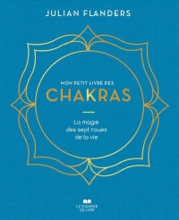 Mon petit livre des chakras - La magie des sept roues de la vie