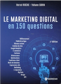 LE WEBMARKETING EN 150 QUESTIONS: DEVELOPPER SA VISIBILITE, SA PERFORMANCE ET SA NOTORIETE SUR LE WEB