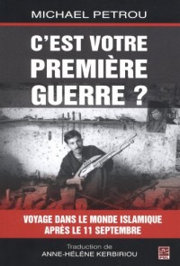 C'Est Votre Premiere Guerre? : Voyages Dans le Monde Islamique