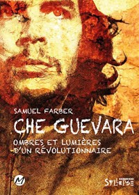 Che Guevara : Ombres et lumières d'un révolutionnaire