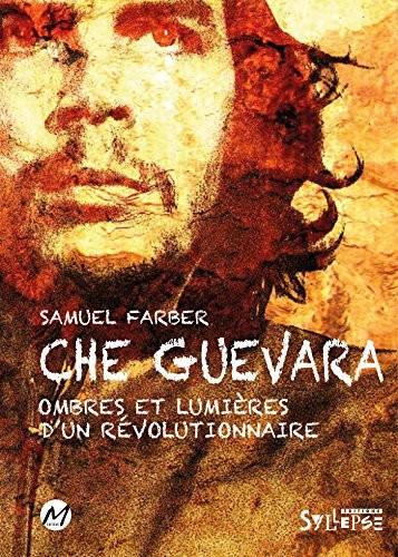 Che Guevara : Ombres et lumières d'un révolutionnaire