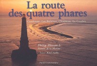 La route des quatre phares : Cordouan, Les Baleines, Chassiron, La Coudre