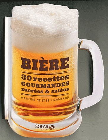 Bière : 30 recettes sucrées & salées