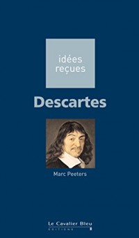 Descartes: idées reçues sur Descartes