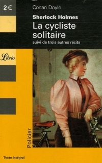 La cycliste solitaire : Suivi de Charles Auguste Milverton ; Le Gloria Scott ; Le Trois-Quarts aile manquant