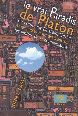 Le vrai Paradis de Platon : Ou comment Einstein, Gödel et les autres nous éclairent sur les limites de la connaissance