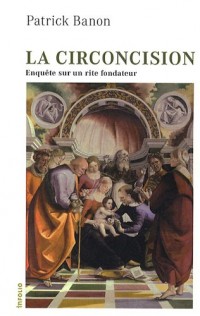 La Circoncision. Enquête sur un rite fondateur