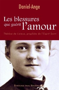 Les Blessures Que Guerit l'Amour, Therese de Lisieux, Prophète de l'Esprit Saint