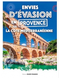 Envies d'évasion en Provence et sur la côte médite