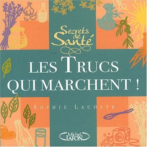 Secrets de santé, les trucs qui marchent !