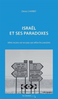 Israël et ses paradoxes: idées reçues sur un pays qui attise les passions