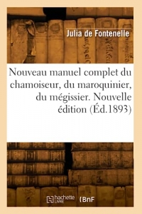 Nouveau manuel complet du chamoiseur, du maroquinier, du mégissier. Nouvelle édition (Éd.1893)