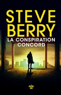 La Conspiration Concord - le nouveau thriller haletant de Steve Berry, l'auteur aux millions d'exemplaires vendus
