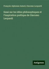 Essai sur les idées philosophiques et l'inspiration poétique de Giacomo Leopardi