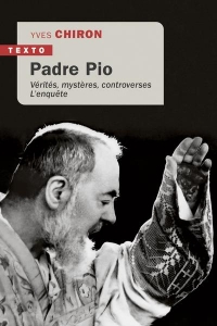 Padre Pio: Vérités, mystères, controverses. L'enquête