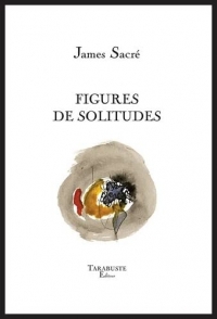 FIGURES DE SOLITUDES - James Sacré