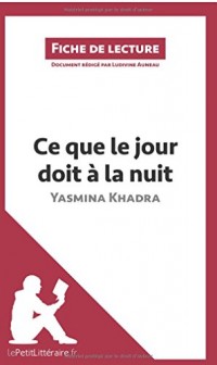 Ce que le jour doit à la nuit de Yasmina Khadra: Résumé Complet Et Analyse Détaillée De L'oeuvre