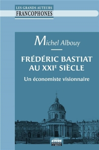 Frédéric Bastiat au XXIe siècle: Un économiste visionnaire