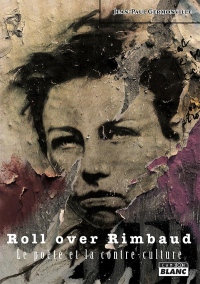 Roll over Rimbaud Le poète et la contre-culture
