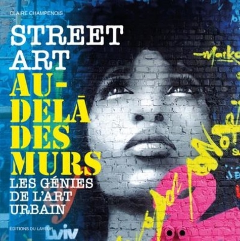 Street Art au-delà des murs - Les génies de l'art urbain