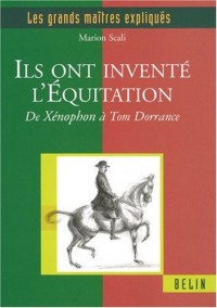 Ils ont inventé l'équitation : De Xénophon à Tom Dorrance