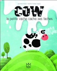 Cow - La petite vache cache ses taches...