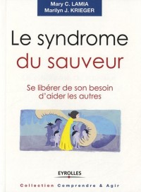 Le syndrome du sauveur : Se libérer de son besoin d'aider les autres