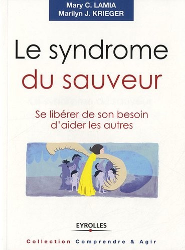 Le syndrome du sauveur : Se libérer de son besoin d'aider les autres