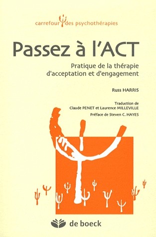 Passez à l'ACT : Pratique de la thérapie d'acceptation et d'engagement