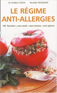 Le régime anti-allergies : Recettes sans oeufs, sans lactose, sans gluten
