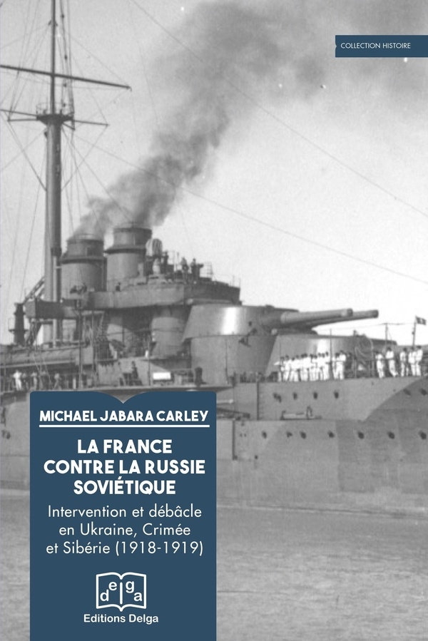 La France contre la Russie soviétique: Intervention et débâcle en Ukraine, Crimée et Sibérie (1918-1919)