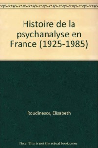 Histoire de la psychanalyse en France, tome 2 : La bataille de cent ans, 1925-1985