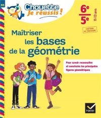 Maîtriser les bases de la géométrie 6e, 5e: cahier de soutien en maths (collège)