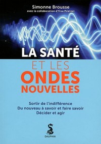 La santé et les ondes nouvelles : Sortir de l'indifférence, Du nouveau à savoir et faire savoir, Décider et agir
