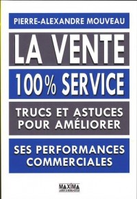 La vente 100% service - Trucs et astuces pour améliorer ses performances commerciales