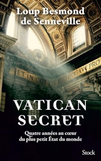 Vatican secret: Quatre années au c ur du plus petit État du monde